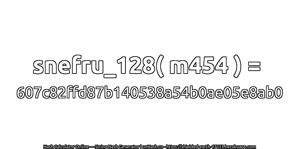 snefru_128( m454 ) = 607c82ffd87b140538a54b0ae05e8ab0 | unHash.co