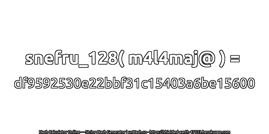 snefru_128( m4l4maj@ ) = df9592530e22bbf31c15403a6be15600 | unHash.co