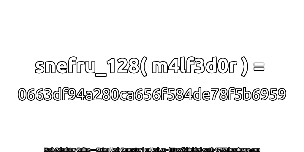 snefru_128( m4lf3d0r ) = 0663df94a280ca656f584de78f5b6959 | unHash.co