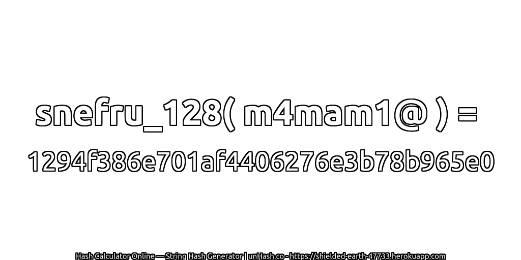 snefru_128( m4mam1@ ) = 1294f386e701af4406276e3b78b965e0 | unHash.co