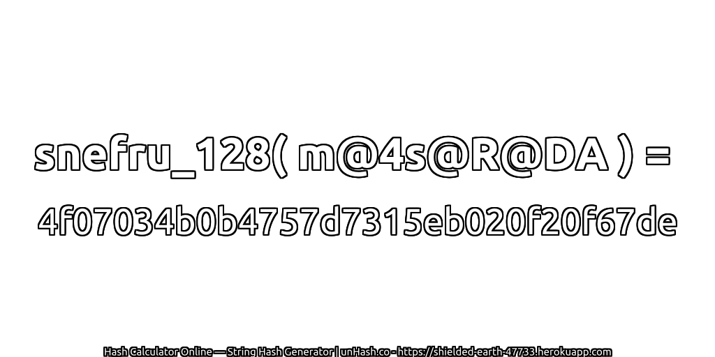 snefru_128( m@4s@R@DA ) = 4f07034b0b4757d7315eb020f20f67de | unHash.co
