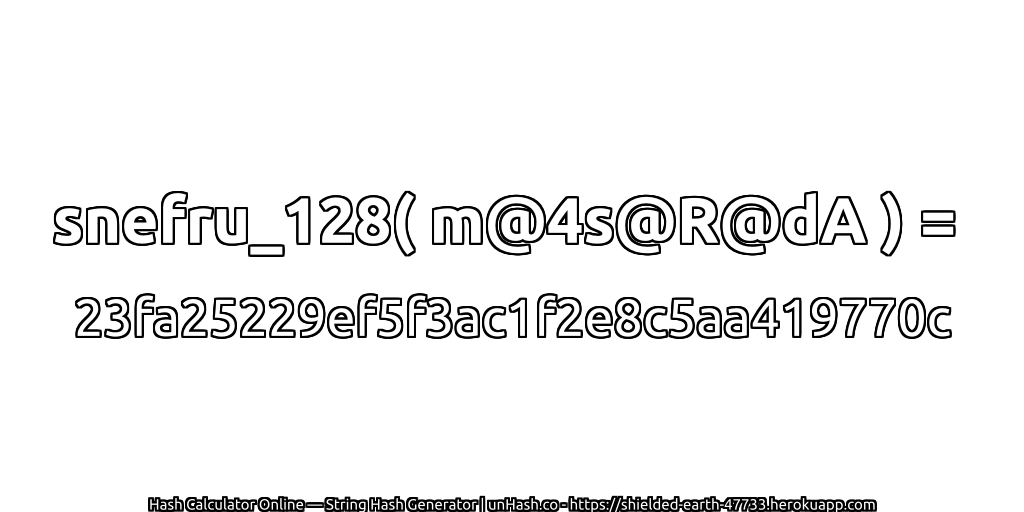 snefru_128( m@4s@R@dA ) = 23fa25229ef5f3ac1f2e8c5aa419770c | unHash.co