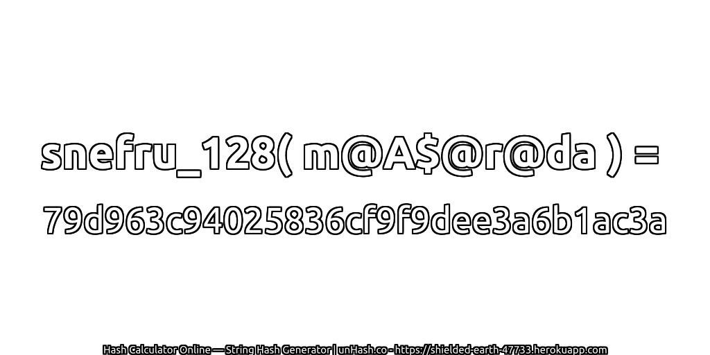 snefru_128( m@A$@r@da ) = 79d963c94025836cf9f9dee3a6b1ac3a | unHash.co