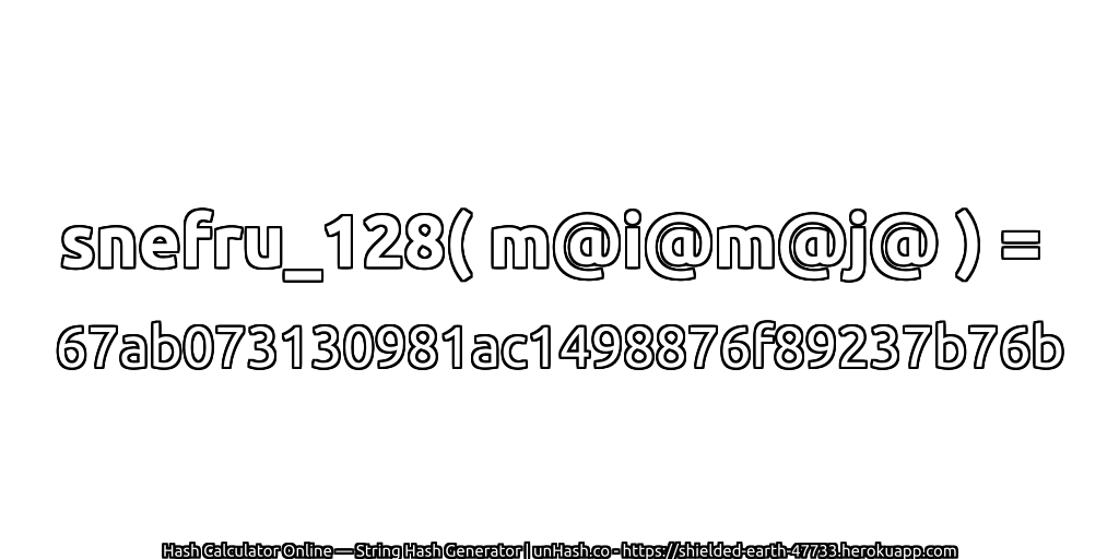 snefru_128( m@i@m@j@ ) = 67ab073130981ac1498876f89237b76b | unHash.co