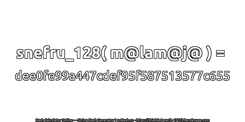 snefru_128( m@lam@j@ ) = dee0fe99a447cdef95f587513577c655 | unHash.co