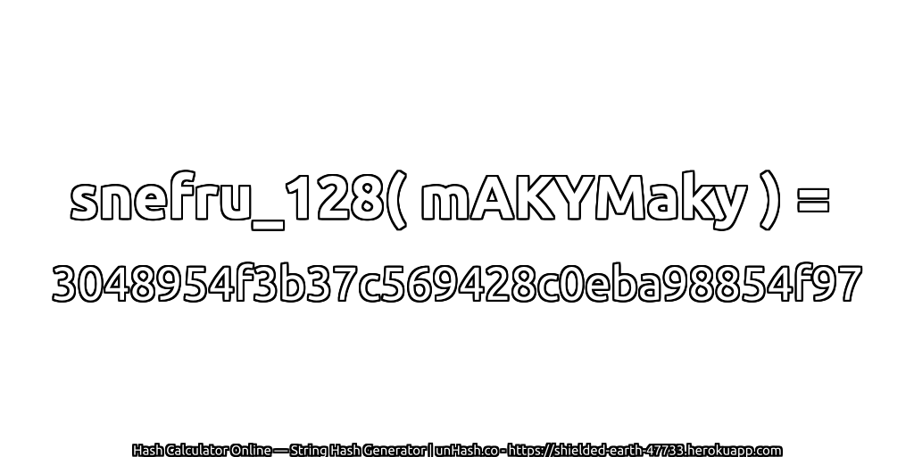 snefru_128( mAKYMaky ) = 3048954f3b37c569428c0eba98854f97 | unHash.co