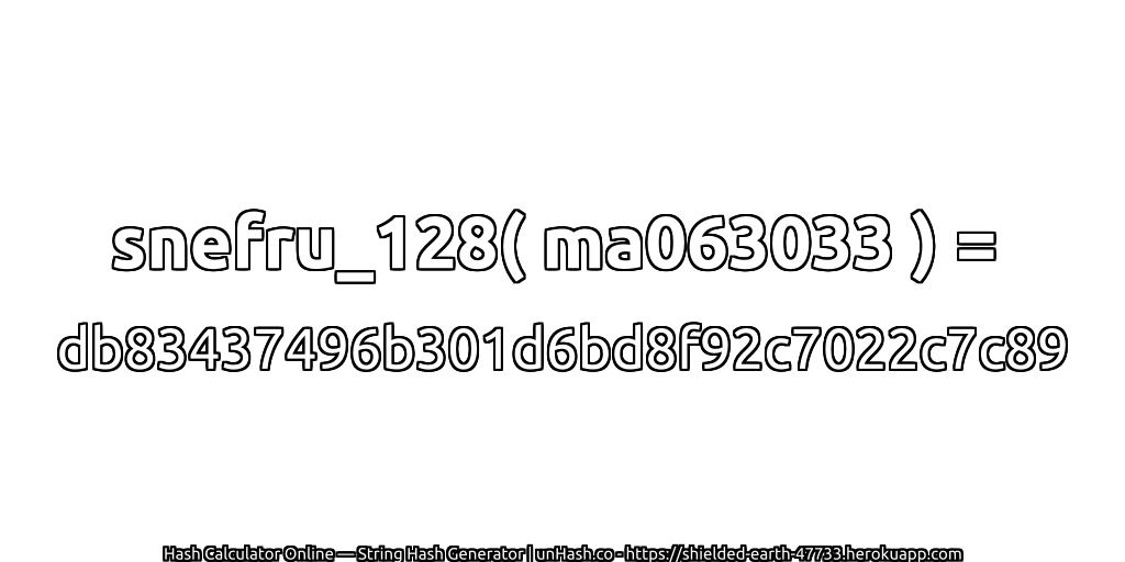 snefru_128( ma063033 ) = db83437496b301d6bd8f92c7022c7c89 | unHash.co