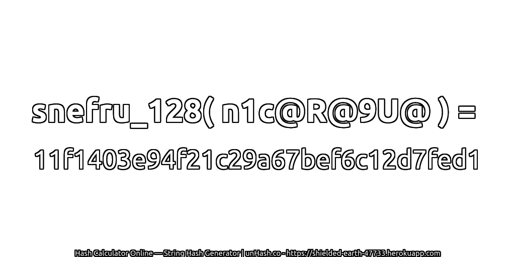 snefru_128( n1c@R@9U@ ) = 11f1403e94f21c29a67bef6c12d7fed1 | unHash.co