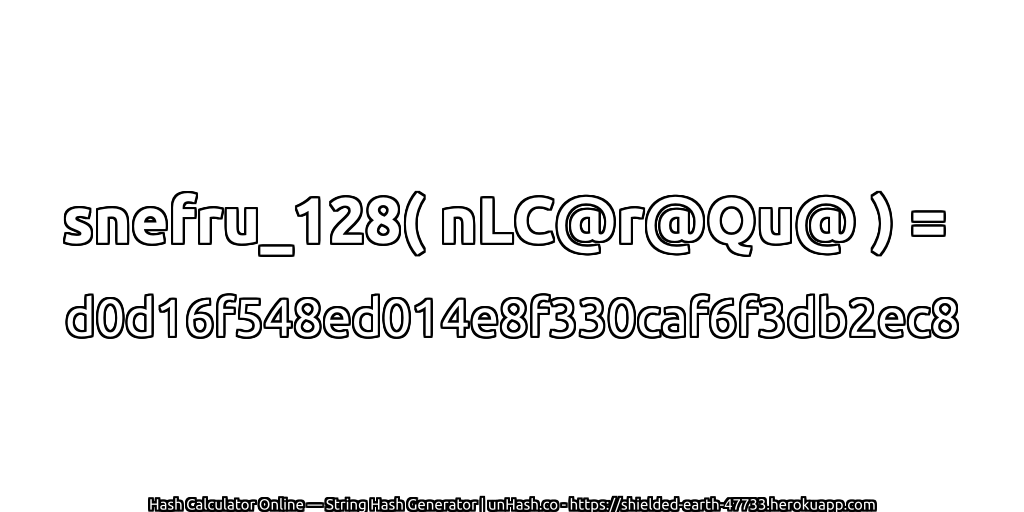 snefru_128( nLC@r@Qu@ ) = d0d16f548ed014e8f330caf6f3db2ec8 | unHash.co