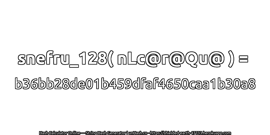 snefru_128( nLc@r@Qu@ ) = b36bb28de01b459dfaf4650caa1b30a8 | unHash.co