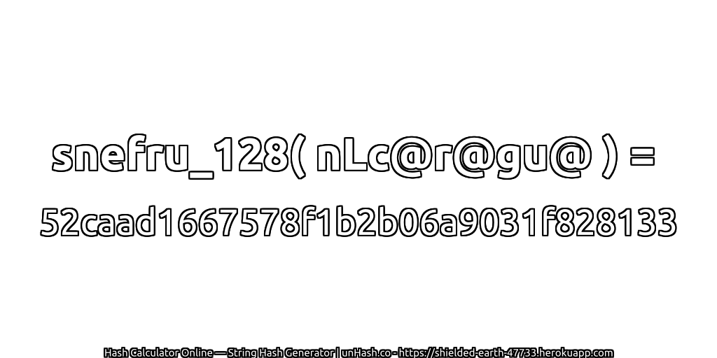 snefru_128( nLc@r@gu@ ) = 52caad1667578f1b2b06a9031f828133 | unHash.co