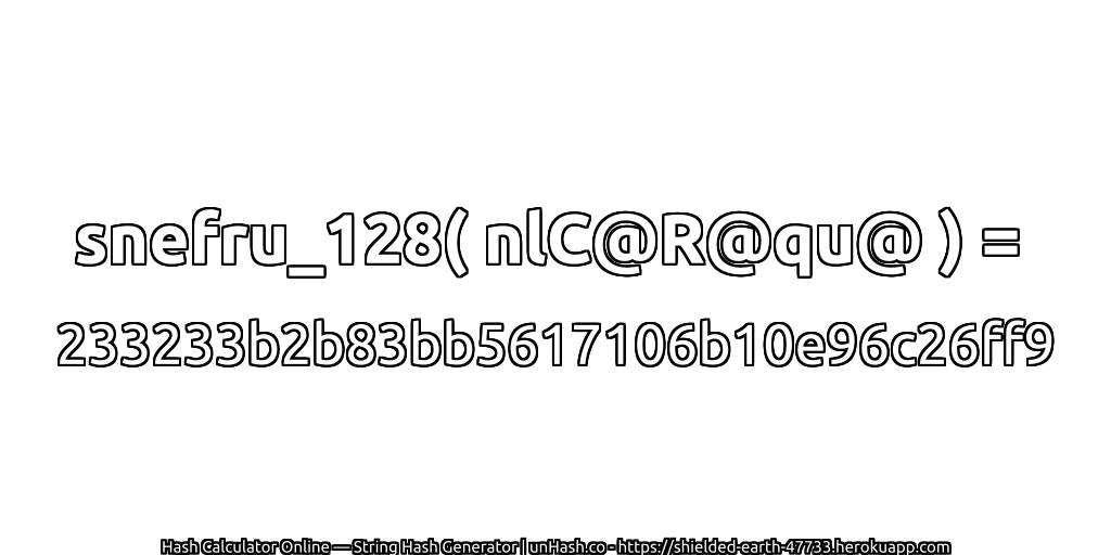 snefru_128( nlC@R@qu@ ) = 233233b2b83bb5617106b10e96c26ff9 | unHash.co
