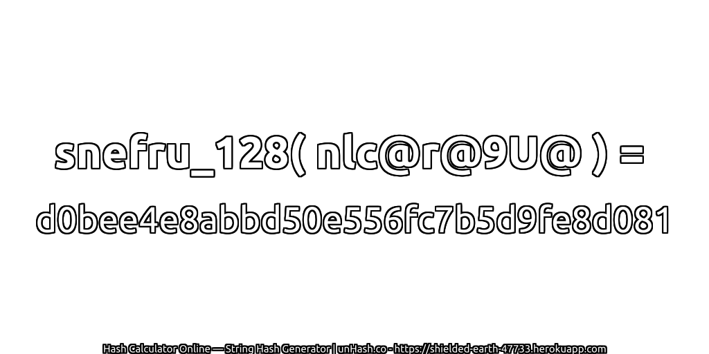 snefru_128( nlc@r@9U@ ) = d0bee4e8abbd50e556fc7b5d9fe8d081 | unHash.co