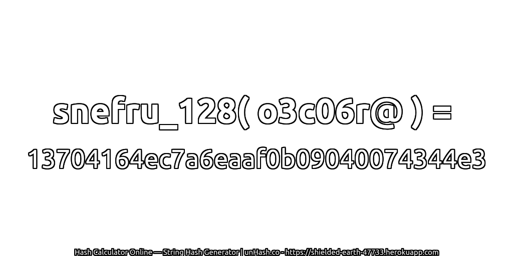snefru_128( o3c06r@ ) = 13704164ec7a6eaaf0b09040074344e3 | unHash.co