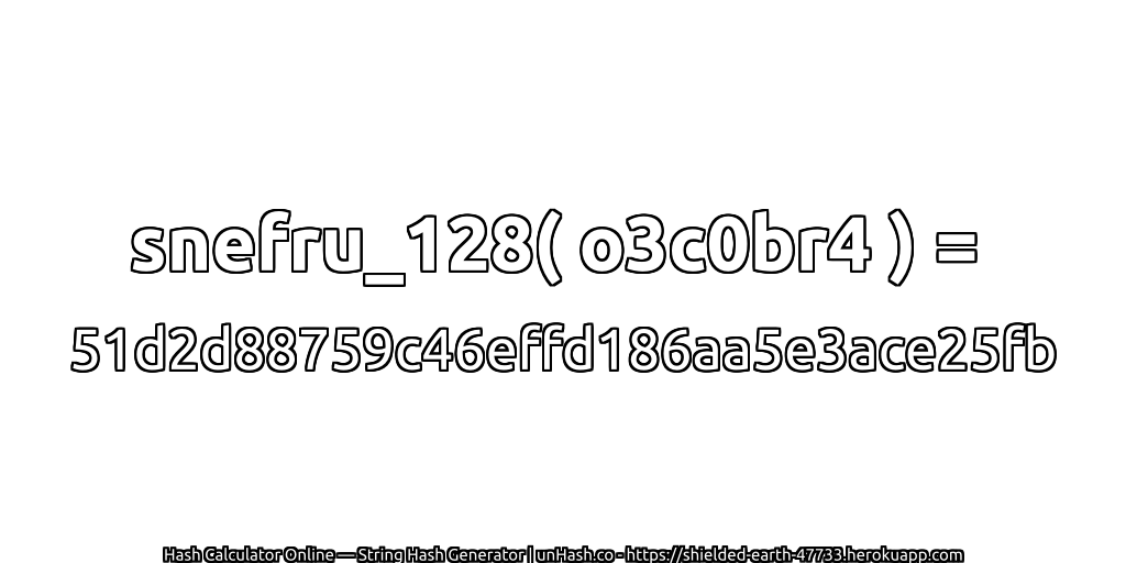 snefru_128( o3c0br4 ) = 51d2d88759c46effd186aa5e3ace25fb | unHash.co