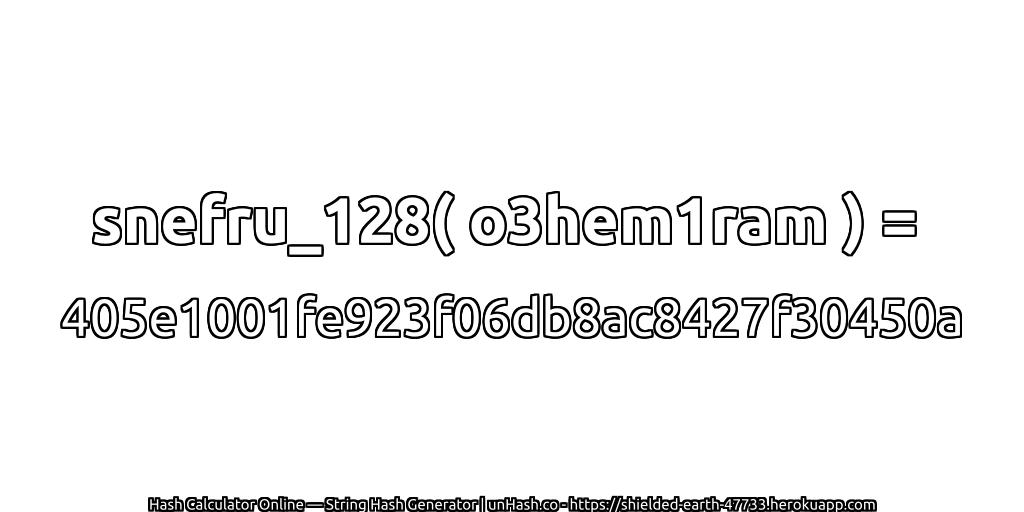 snefru_128( o3hem1ram ) = 405e1001fe923f06db8ac8427f30450a | unHash.co