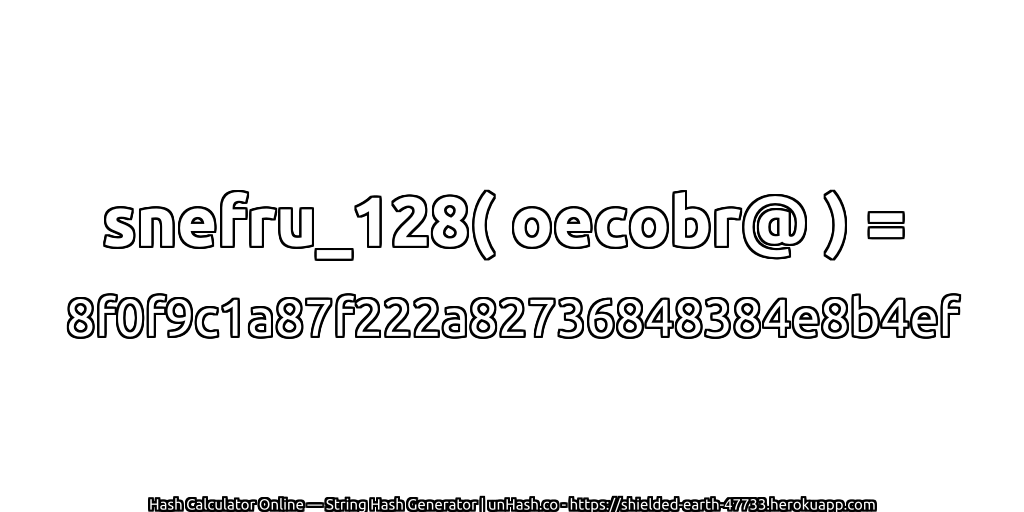 snefru_128( oecobr@ ) = 8f0f9c1a87f222a82736848384e8b4ef | unHash.co