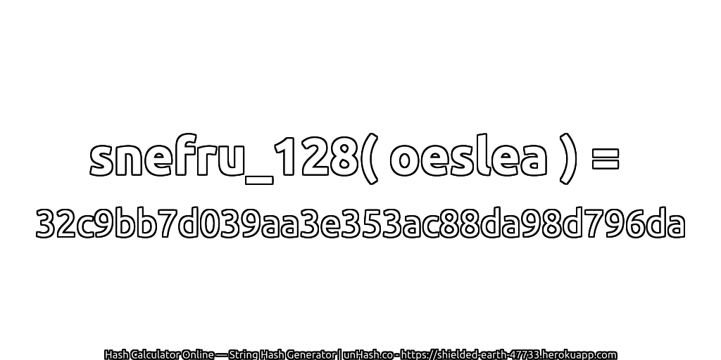 snefru_128( oeslea ) = 32c9bb7d039aa3e353ac88da98d796da | unHash.co