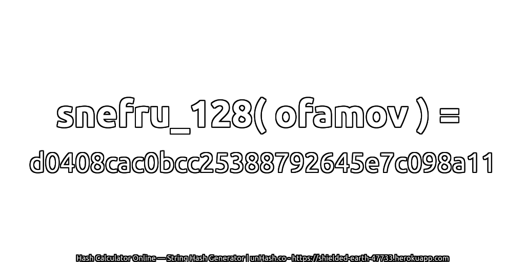 snefru_128( ofamov ) = d0408cac0bcc25388792645e7c098a11 | unHash.co