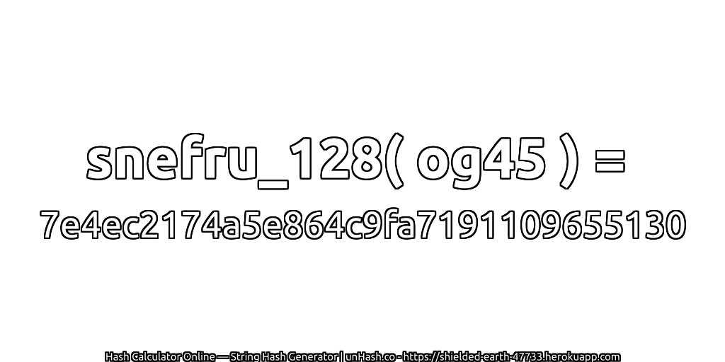 snefru_128( og45 ) = 7e4ec2174a5e864c9fa7191109655130 | unHash.co