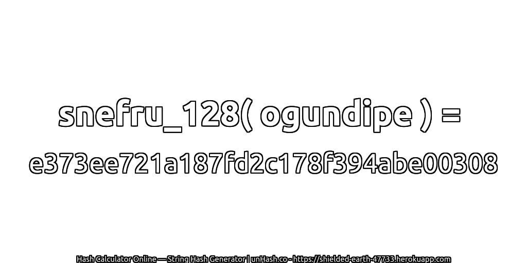 snefru_128( ogundipe ) = e373ee721a187fd2c178f394abe00308 | unHash.co