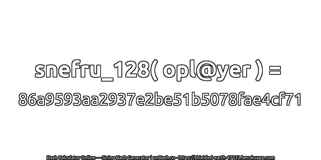 snefru_128( opl@yer ) = 86a9593aa2937e2be51b5078fae4cf71 | unHash.co