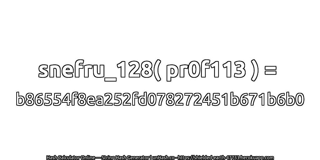 snefru_128( pr0f113 ) = b86554f8ea252fd078272451b671b6b0 | unHash.co