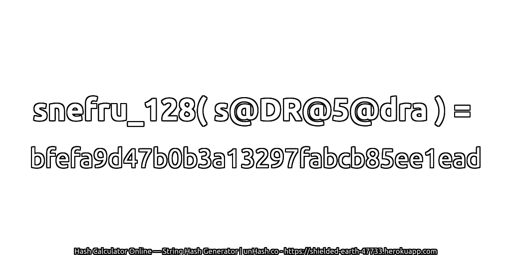 snefru_128( s@DR@5@dra ) = bfefa9d47b0b3a13297fabcb85ee1ead | unHash.co