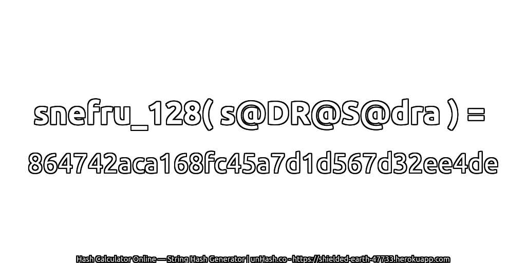 snefru_128( s@DR@S@dra ) = 864742aca168fc45a7d1d567d32ee4de | unHash.co
