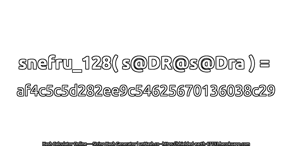 snefru_128( s@DR@s@Dra ) = af4c5c5d282ee9c54625670136038c29 | unHash.co