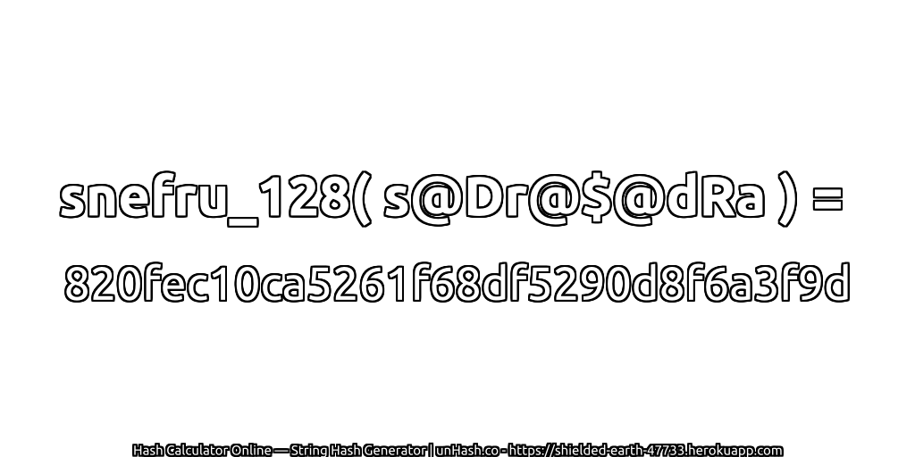 snefru_128( s@Dr@$@dRa ) = 820fec10ca5261f68df5290d8f6a3f9d | unHash.co