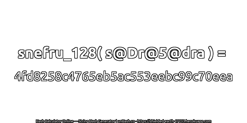 snefru_128( s@Dr@5@dra ) = 4fd8258c4765eb5ac553eebc99c70eea | unHash.co