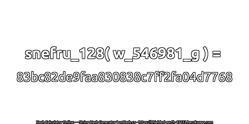 snefru_128( w_546981_g ) = 83bc82de9faa830838c7ff2fa04d7768 | unHash.co