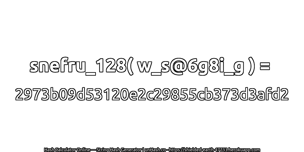 snefru_128( w_s@6g8i_g ) = 2973b09d53120e2c29855cb373d3afd2 | unHash.co
