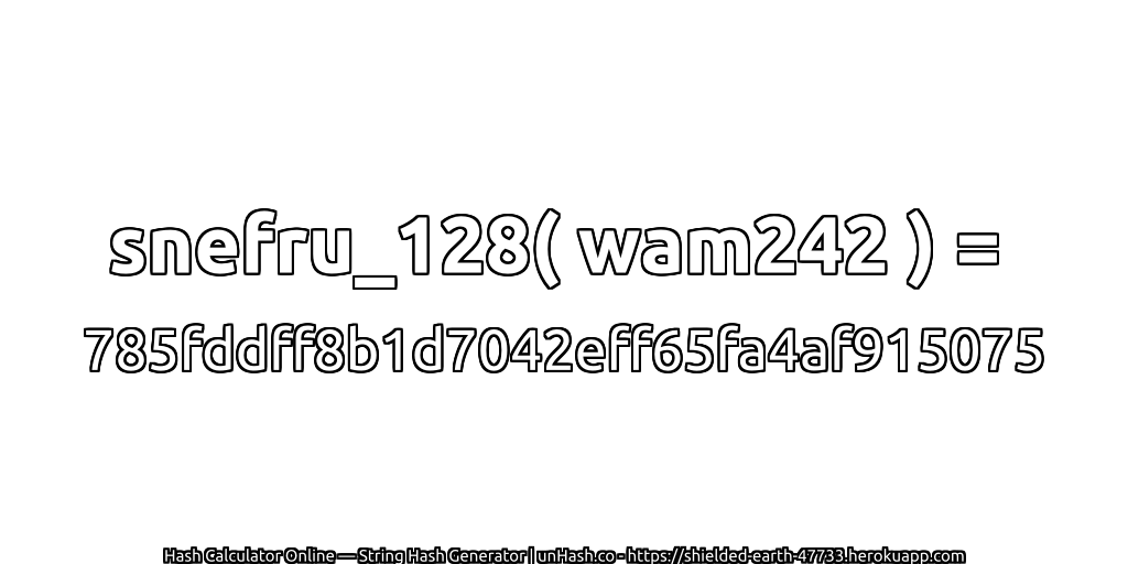 snefru_128( wam242 ) = 785fddff8b1d7042eff65fa4af915075 | unHash.co