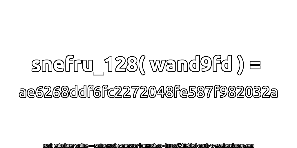 snefru_128( wand9fd ) = ae6268ddf6fc2272048fe587f982032a | unHash.co