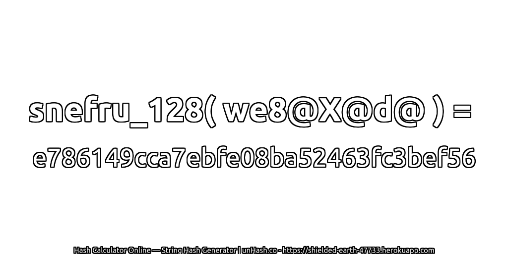 snefru_128( we8@X@d@ ) = e786149cca7ebfe08ba52463fc3bef56 | unHash.co