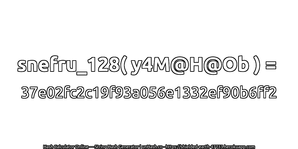 snefru_128( y4M@H@Ob ) = 37e02fc2c19f93a056e1332ef90b6ff2 | unHash.co
