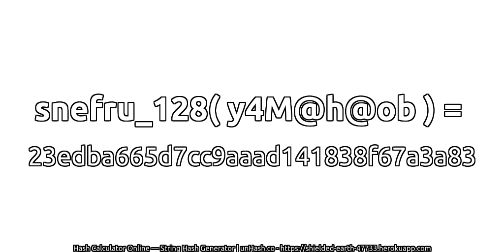 snefru_128( y4M@h@ob ) = 23edba665d7cc9aaad141838f67a3a83 | unHash.co