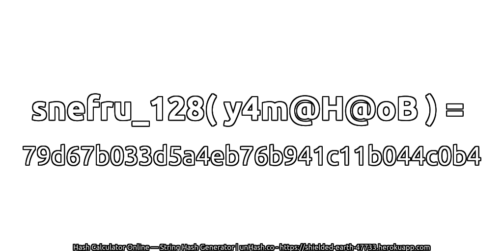 snefru_128( y4m@H@oB ) = 79d67b033d5a4eb76b941c11b044c0b4 | unHash.co