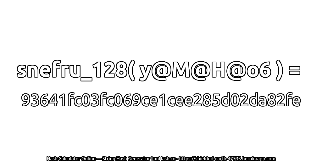 snefru_128( y@M@H@o6 ) = 93641fc03fc069ce1cee285d02da82fe | unHash.co