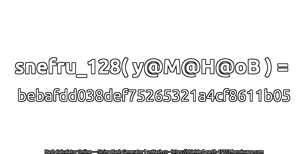 snefru_128( y@M@H@oB ) = bebafdd038def75265321a4cf8611b05 | unHash.co