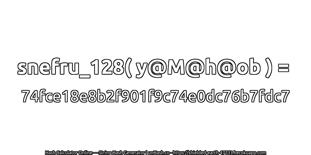 snefru_128( y@M@h@ob ) = 74fce18e8b2f901f9c74e0dc76b7fdc7 | unHash.co