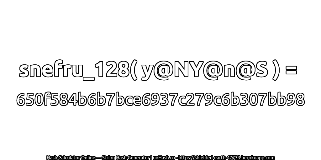 snefru_128( y@NY@n@S ) = 650f584b6b7bce6937c279c6b307bb98 | unHash.co