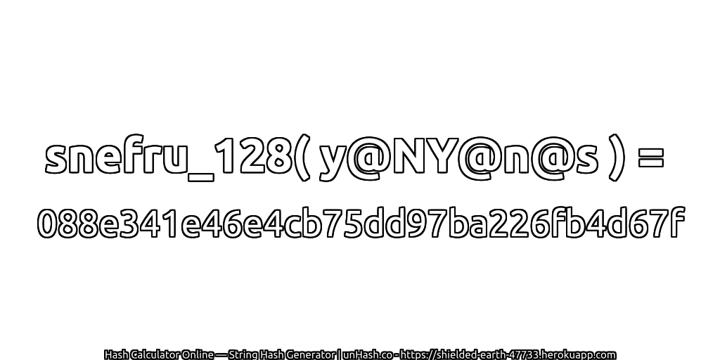 snefru_128( y@NY@n@s ) = 088e341e46e4cb75dd97ba226fb4d67f | unHash.co