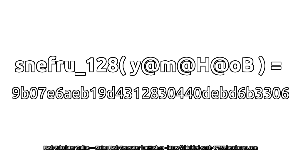 snefru_128( y@m@H@oB ) = 9b07e6aeb19d4312830440debd6b3306 | unHash.co