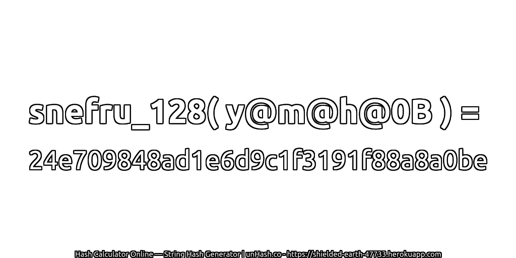 snefru_128( y@m@h@0B ) = 24e709848ad1e6d9c1f3191f88a8a0be | unHash.co