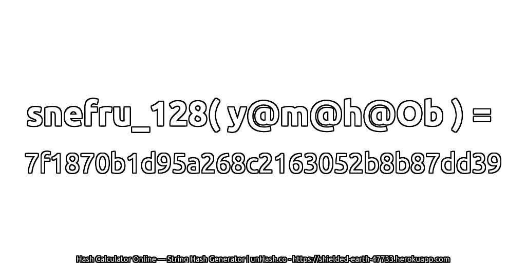 snefru_128( y@m@h@Ob ) = 7f1870b1d95a268c2163052b8b87dd39 | unHash.co