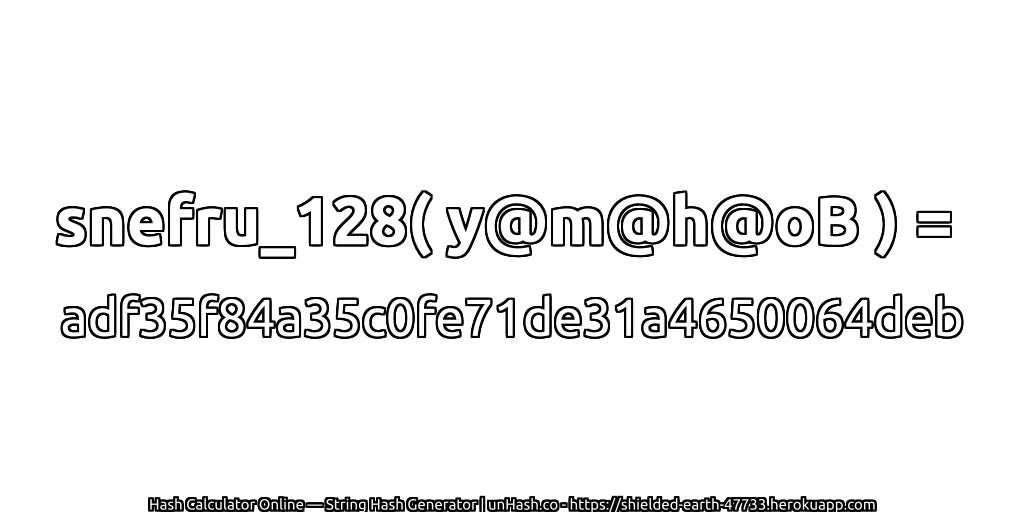 snefru_128( y@m@h@oB ) = adf35f84a35c0fe71de31a4650064deb | unHash.co