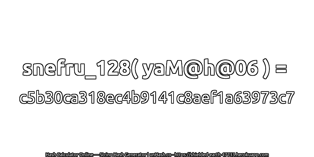 snefru_128( yaM@h@06 ) = c5b30ca318ec4b9141c8aef1a63973c7 | unHash.co
